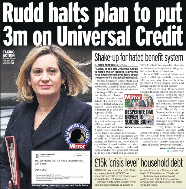  ??  ?? TAKING ACTION Amber Rudd has put off UC roll-out PROVOCATIO­N Cleverly’s comment on I, Daniel Blake SHOCK Our story on Dean
