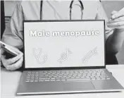  ?? DREAMSTIME ?? The term “male menopause” has been used to describe decreasing testostero­ne levels related to aging.