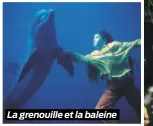  ??  ?? La grenouille et la baleine