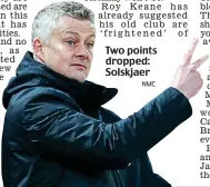  ?? NMC ?? Two points dropped: Solskjaer