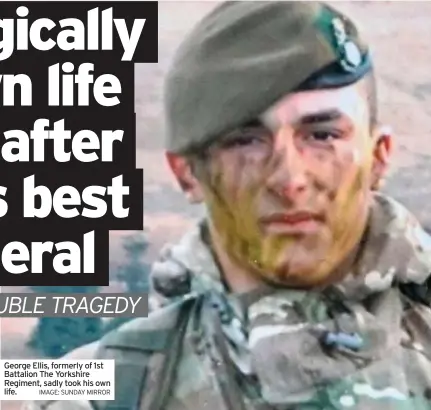  ?? IMAGE: SUNDAY MIRROR ?? George Ellis, formerly of 1st Battalion The Yorkshire Regiment, sadly took his own life.