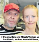  ??  ?? > Stanley Bow and Mikela Wathen use the food bank, as does Kevin Williams, right