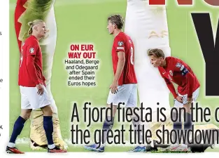  ?? ?? ON EUR WAY OUT Haaland, Berge and Odegaard after Spain ended their Euros hopes