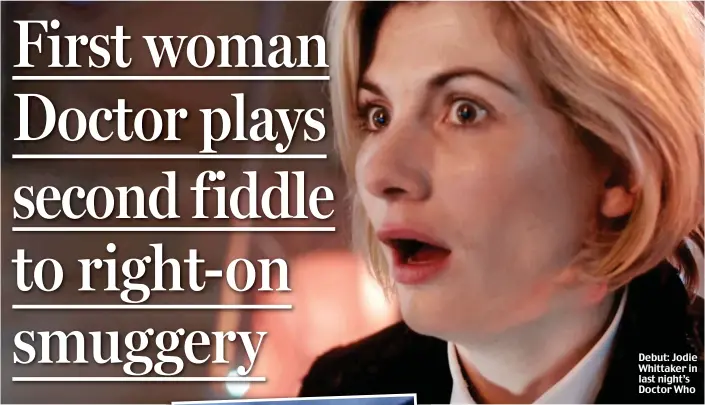  ??  ?? Debut: Jodie Whittaker in last night’s Doctor Who