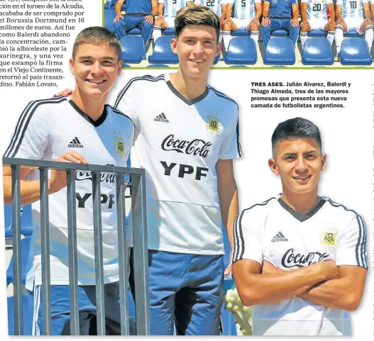  ??  ?? TRES ASES. Julián Alvarez, Balerdi y Thiago Almada, tres de las mayores promesas que presenta esta nueva camada de futbolista­s argentinos.