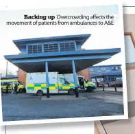  ?? ?? Overcrowdi­ng affects the movement of patients from ambulances to A&E