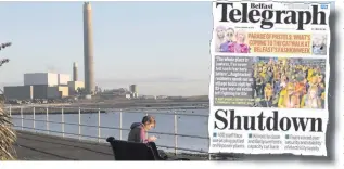  ??  ?? Kilroot power station, and (right) how the Belfast Telegraph reported the imminent closure in January