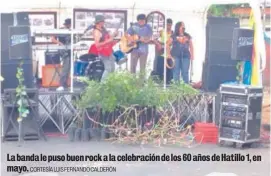  ?? CORTESÍA LUIS FERNANDO CALDERÓN ?? La banda le puso buen rock a la celebració­n de los 60 años de Hatillo 1, en mayo.