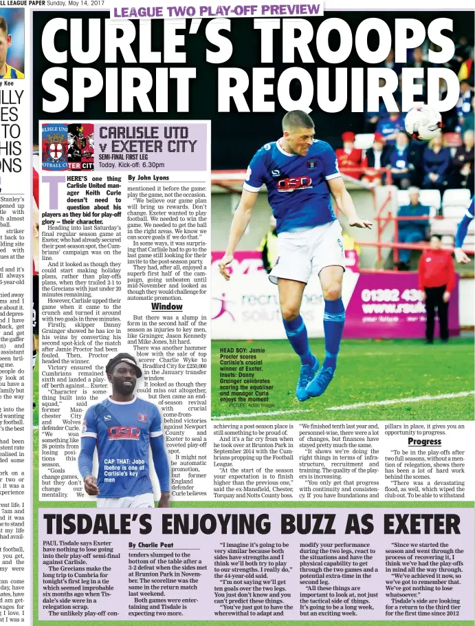  ?? PICTURE: Action Images ?? HONEST: Billy Kee CAP THAT: Jabo Ibehre is one of Carlisle’s key men HEAD BOY: Jamie Proctor scores Carlisle’s crucial winner at Exeter. Insets: Danny Grainger celebrates scoring the equaliser and manager Curle enjoys the moment