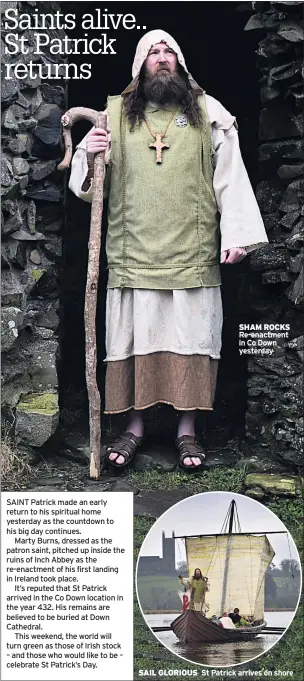  ??  ?? SAIL GLORIOUS SHAM ROCKS Re-enactment in Co Down yesterday St Patrick arrives on shore