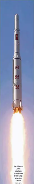  ?? FOTO: DPA ?? Im Februar
2016 startete Nordkorea diese Langstreck­en rakete.