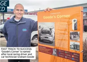  ??  ?? FAST TRACK TO SUCCESS: ‘Goode’s Corner’ is named after local racing driver and car technician Graham Goode