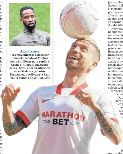  ?? MANUEL GÓMEZ ?? A bajo coste
Tres movimiento­s a destacar: Dembélé, cedido al Atlético por 1,5 millones para suplir a Costa; el «Papu», una ganga para el Sevilla por su situación
en el Atalanta; y Carlos Fernández, que llega a la Real tras la marcha de Willian José