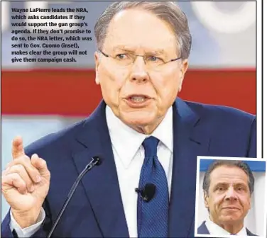  ??  ?? Wayne LaPierre leads the NRA, which asks candidates if they would support the gun group’s agenda. If they don’t promise to do so, the NRA letter, which was sent to Gov. Cuomo (inset), makes clear the group will not give them campaign cash.