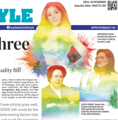  ??  ?? WITH GREAT PRIDE Senator Miriam Defensor Santiago is among the first to file the SOGIE equality bill
UNSILENCED Gretchen Custodio Diez believes it is her duty to stand up for what is right
LOVE ME GENDER Senator Risa Hontiveros believes that the SOGIE equality bill is the best protective mechanism for members of the LGBTQ community