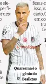  ??  ?? Quaresma é o génio do Besiktas