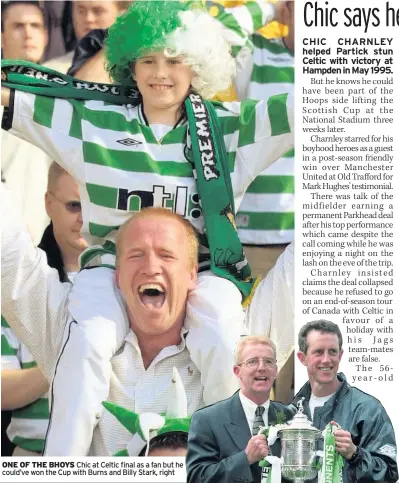  ??  ?? ONE OF THE BHOYS Chic at Celtic final as a fan but he could’ve won the Cup with Burns and Billy Stark, right