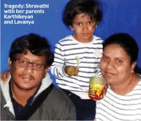  ??  ?? Tragedy: Shravathi with her parents Karthikeya­n and Lavanya