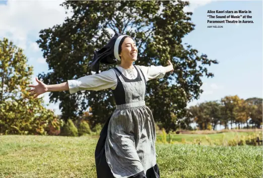  ?? AMY NELSON ?? Alice Kaori stars as Maria in “The Sound of Music” at the Paramount Theatre in Aurora.