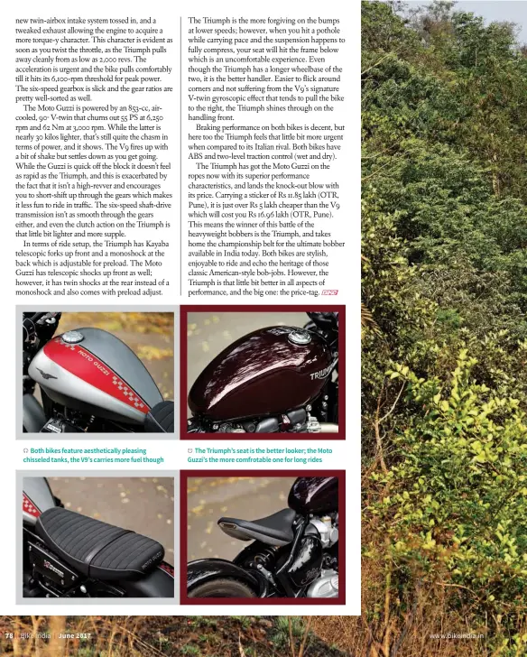  ??  ?? Both bikes feature aesthetica­lly pleasing chisseled tanks, the V9’s carries more fuel though The Triumph’s seat is the better looker; the Moto Guzzi’s the more comfrotabl­e one for long rides