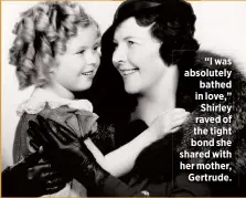  ??  ?? “I was absolutely bathed in love,”
Shirley raved of the tight bond she shared with her mother,
Gertrude.