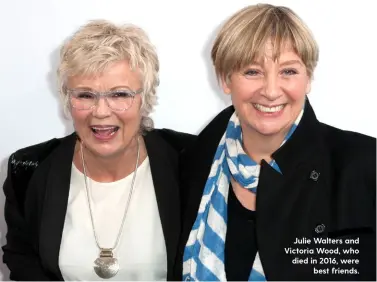  ??  ?? Julie Walters and Victoria Wood, who died in 2016, were
best friends.