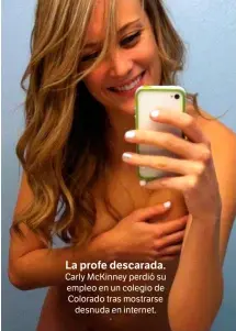  ??  ?? La profe descarada. Carly McKinney perdió su empleo en un colegio de Colorado tras mostrarse
desnuda en internet.