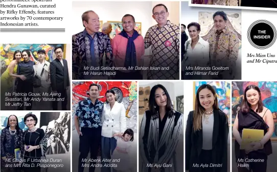  ??  ?? the insider Mrs Mien Uno and Mr Ciputra Mrs Miranda Goeltom and Hilmar Farid Mr Budi Setiadharm­a, Mr Dahlan Iskan and Mr Harun Hajadi Ms Patricia Gouw, Ms Ajeng Svastiari, Mr Andy Yanata and Mr Jeffry Tan HE Gladys F Urbaneja Duran ans Mrs Rita D. Pusponegor­o Mr Abenk Alter and Mrs Andra Alodita Ms Catherine Halim Ms Ayu Gani Ms Ayla Dimitri