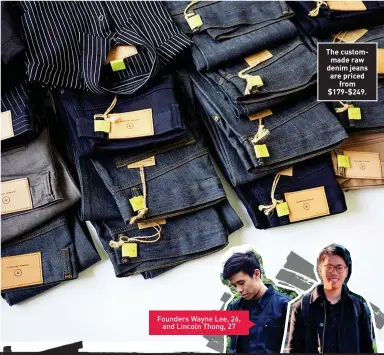  ??  ?? Founders Wayne Lee, 26, and Lincoln Thong, 27
The custommade raw denim jeans are priced from $179-$249.