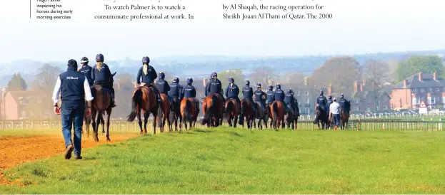  ??  ?? Hugo Palmer inspecting his horses during early morning exercises