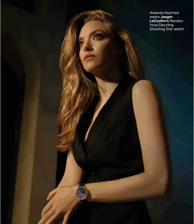  ?? ?? Amanda Seyfried wears Jaegerleco­ultre’s Rendezvous Dazzling Shooting Star watch
