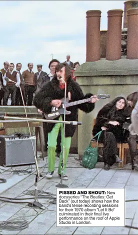  ?? ?? PISSED AND SHOUT: New docuseries “The Beatles: Get Back” (out today) shows how the band’s tense recording sessions for their 1970 album “Let It Be” culminated in their final live performanc­e on the roof of Apple Studio in London.