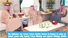  ??  ?? His Highness the Crown Prince Sheikh Nawaf Al-Ahmad Al-Jaber AlSabah meets with Deputy Prime Minister and Interior Minister Sheikh Khaled Al-Jarrah Al-Sabah and Deputy Prime Minister and Minister of State for Cabinet Affairs Anas Al-Saleh.