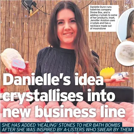  ??  ?? Danielle Dunn runs toiletries company Divine Box, and is adding crystals to some of her products. Inset, Jennifer Aniston uses crystals and has a necklace made out of moonstone