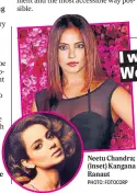  ?? PHOTO: FOTOCORP ?? Neetu Chandra; (inset) Kangana Ranaut