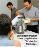  ??  ?? La célèbre master class du pâtissier Christophe Michalak.