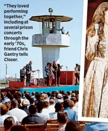  ??  ?? “They loved performing together,” including at several prison concerts through the early ’70s, friend Chris Gantry tells Closer.