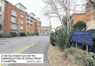  ?? Andrew JAmes ?? A row has broken out over the subletting of flats at Century Wharf in Cardiff Bay