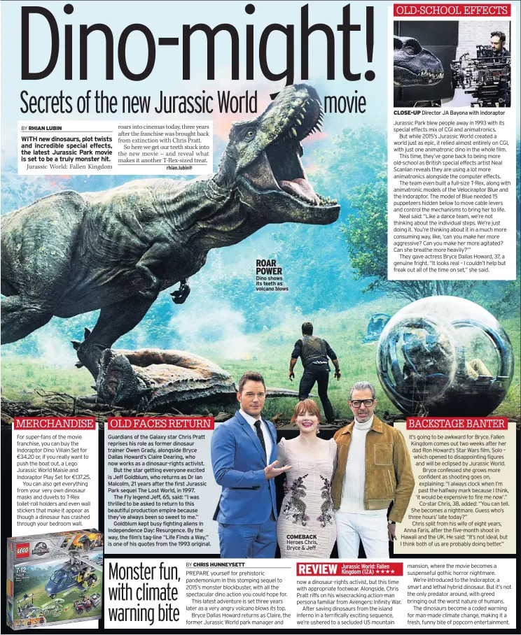  ??  ?? ROAR POWER Dino shows its teeth as volcano blows COMEBACK Heroes Chris, Bryce & Jeff CLOSE-UP Director JA Bayona with Indoraptor