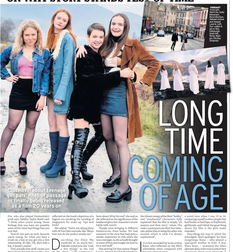  ??  ?? VIBRANT From left, Marli Siu, Sally Messham, Rona Morison, Tallulah Greive and Abigail Lawrie. Left, Our Ladies is set in 90s Edinburgh. Inset left, Rona. Main pic: PA/Sky Originals.