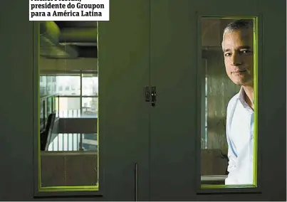  ?? Davi Ribeiro/ Folhapress ?? Michel Piestun, presidente do Groupon para a América Latina