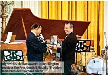  ?? ?? Highest US civilian award: Duke Ellington receives the Presidenti­al Medal of Freedom from President Richard Nixon