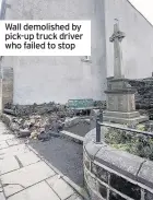  ??  ?? Wall demolished by pick-up truck driver who failed to stop
