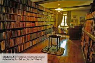  ??  ?? BIBLIOTECA de Pío Baroja en la segunda planta de la casa familiar de Itzea (Vera del Bidasoa).