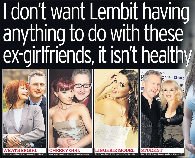  ??  ?? Sian Lloyd and Lembit were engaged until 2006 He spent 18 months with singer Gabriela Irimia EX-MP was linked to Katie Green after Gabriela Lembit with former fiancee Merily Mcgivern, 2011 WEATHERGIR­L CHEEKY GIRL LINGERIE MODEL STUDENT