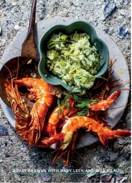  ?? ROAST PRAWNS WITH BABY LEEK-AND-DILL PILAU ??