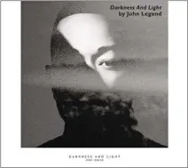  ??  ?? Darkness And Light by John Legend