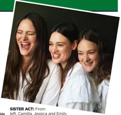  ??  ?? SISTER ACT: From left, Camilla, Jessica and Emily