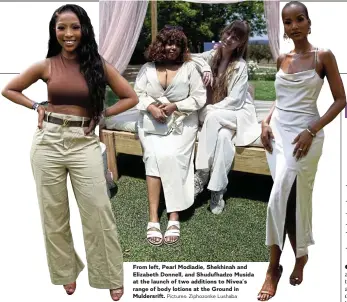  ?? Pictures: Ziphozonke Lushaba ?? From left, Pearl Modiadie, Shekhinah and Elizabeth Donnell, and Shudufhadz­o Musida at the launch of two additions to Nivea’s range of body lotions at the Ground in Muldersrif­t.