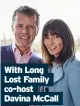  ??  ?? With long lost Family co-host davina Mccall